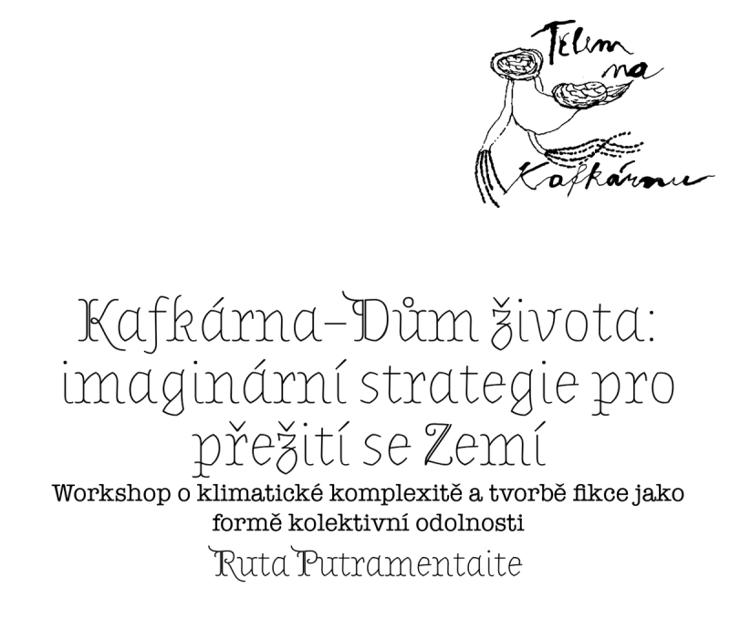 Ruta Putramentaite – Kafkárna–Dům života: imaginární strategie proimaginární strategie pro přežití se Zemípřežití se Zemí Workshop o klimatické komplexitě a tvorbě fikce jako formě kolektivní odolnosti