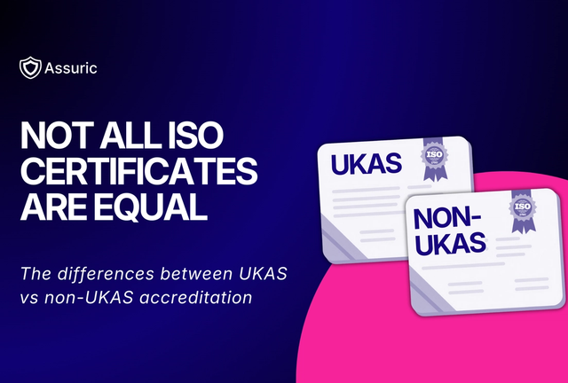Not All ISO 27001 Certificates are Equal: UKAS vs Non UKAS Accreditation