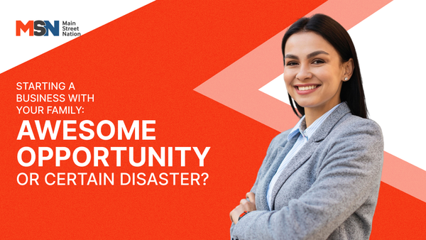 Starting a business with your family: awesome opportunity or certain disaster?