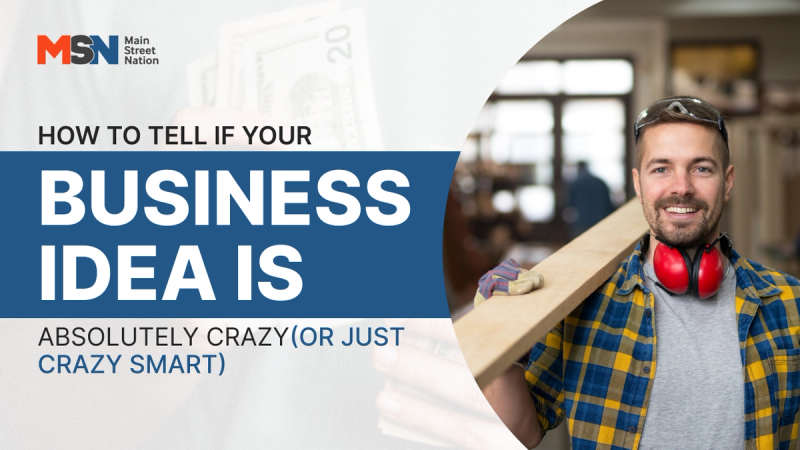 How to Tell if Your Business Idea is Absolutely Crazy (or Just Crazy Smart)