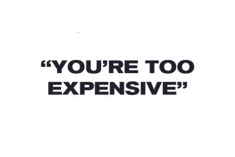 What To Do When Clients Say Your Price Is Too High