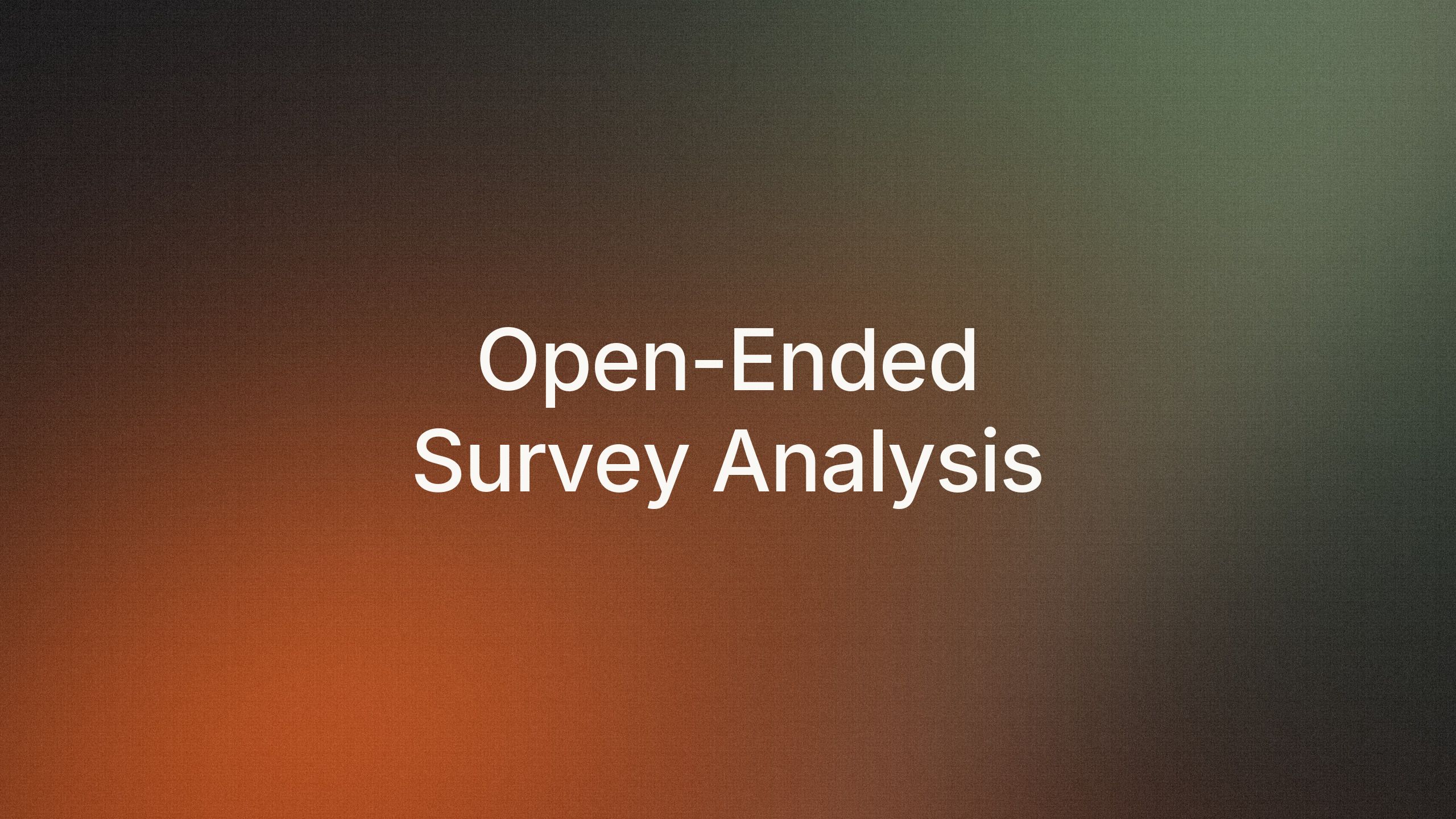 Abstract cover art: a grainy, woven-textured field of charcoal warming to burnt orange at the lower left and muted green at the upper right, with the words “Open-Ended Survey Analysis” in white.