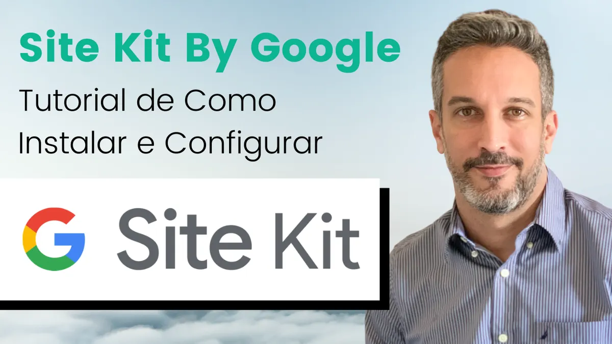 Site Kit By Google: Tutorial de Como Instalar e Configurar