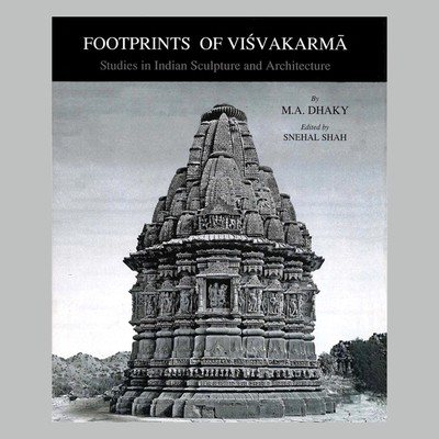 Dhaky, M.A and Shah, Snehal (ed.) (2018) Footprints of Visvakarma: Studies in Indian Sculpture and Architecture. Akshara cover
