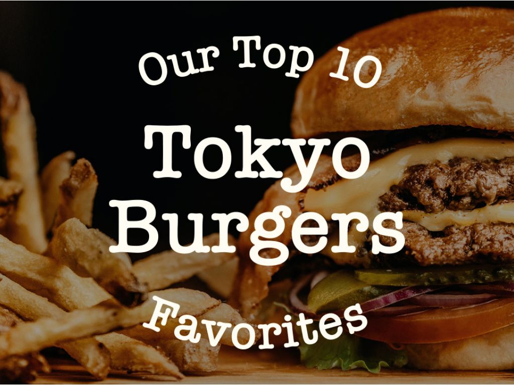 Our Top 10 Tokyo Burgers Favorites