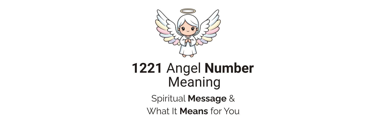1221 Angel Number Meaning