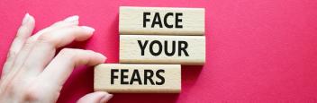 How to Face Your Fears?