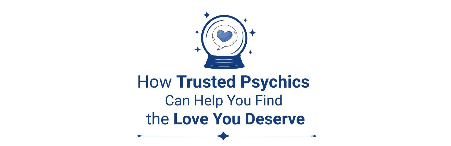 How Trusted Psychics Can Help You Find the Love You Deserve
