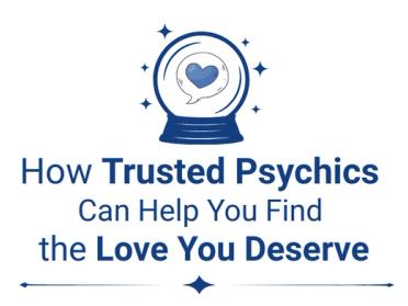 How Trusted Psychics Can Help You Find the Love You Deserve