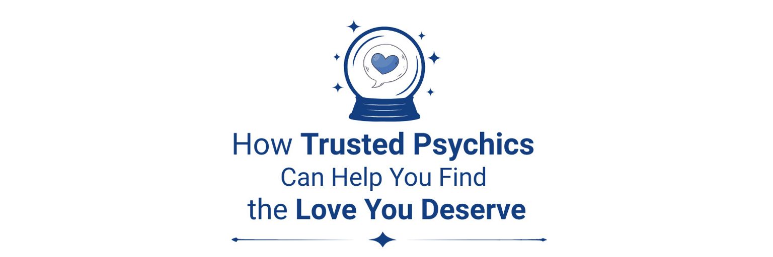 How Trusted Psychics Can Help You Find the Love You Deserve
