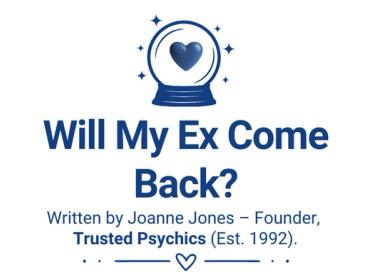 Will My Ex Come Back? - Written by Joanne Jones, Founder, Trusted Psychics.