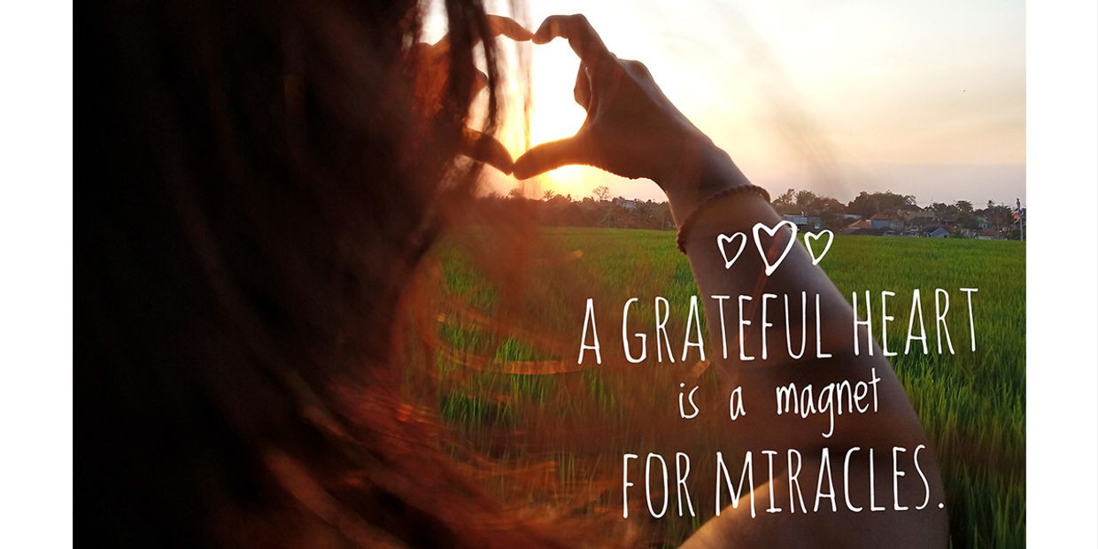 A grateful heart is a magnet for miracles.