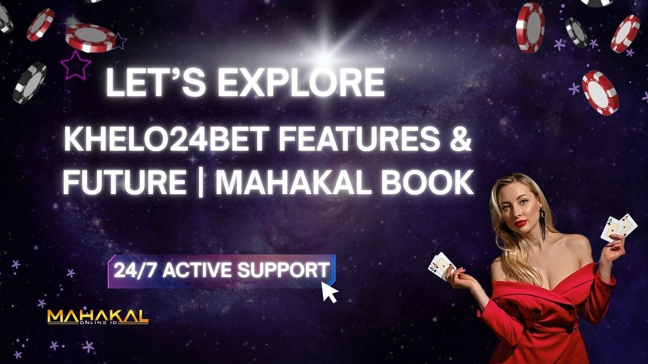 Khelo24Bet Features & Future | Mahakal Book