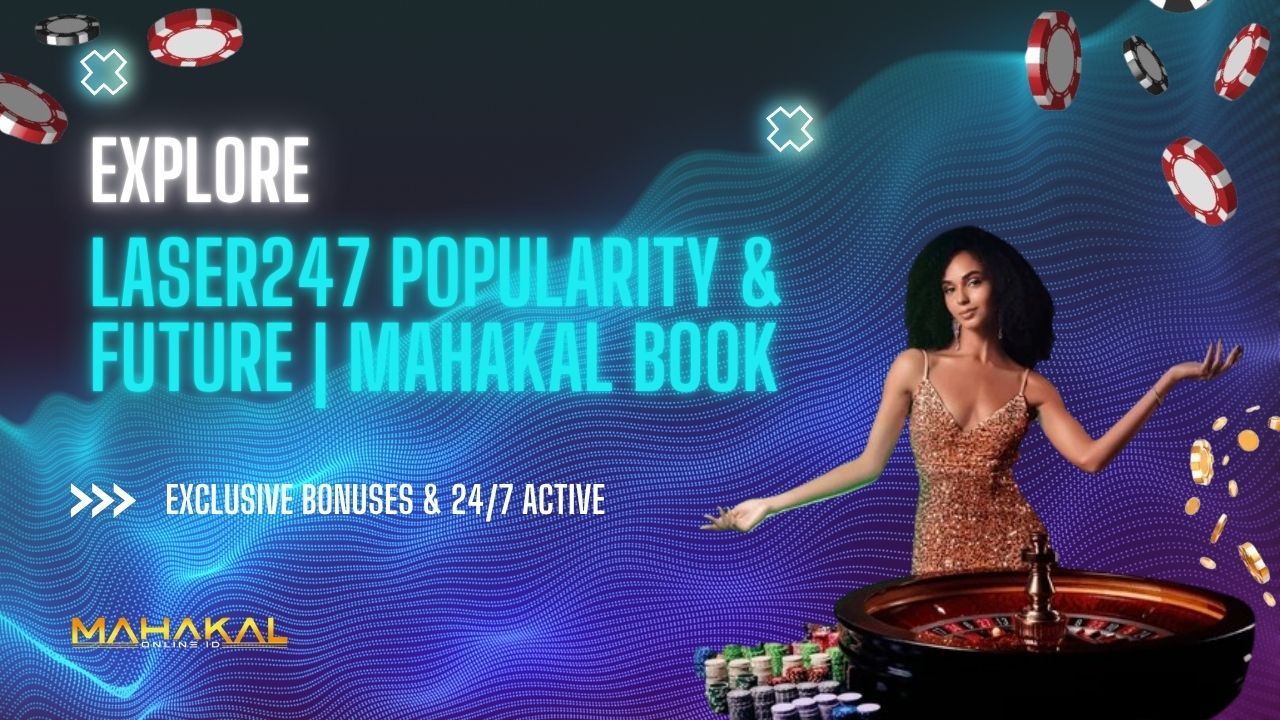 Laser247 Popularity & Future | Mahakal Book