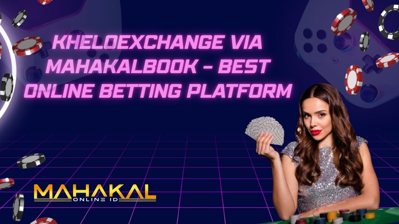 KheloExchange via Mahakalbook – Best Online Betting Platform