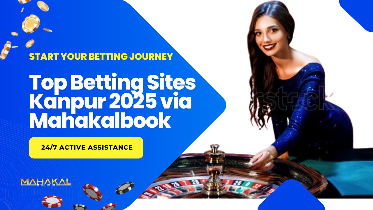 Top Betting Sites Kanpur 2025 via Mahakalbook