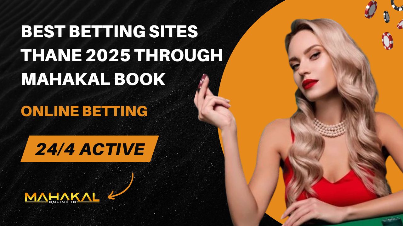 Best Betting Sites Thane 2025 through Mahakal Book
