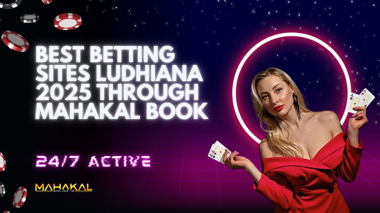 Best Betting Sites Ludhiana 2025 through Mahakal Book