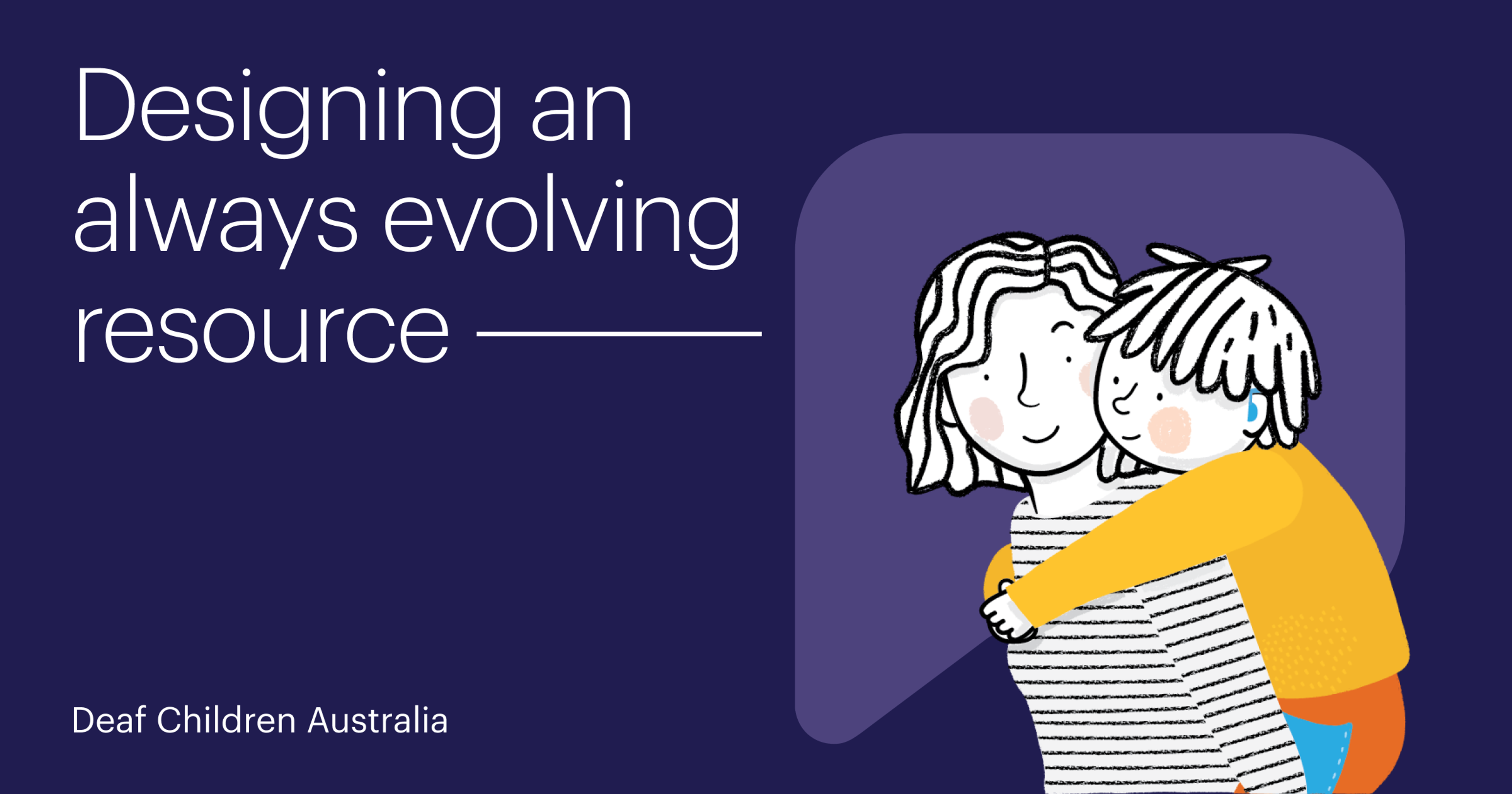 Deaf Children Australia: Designing an always evolving resource