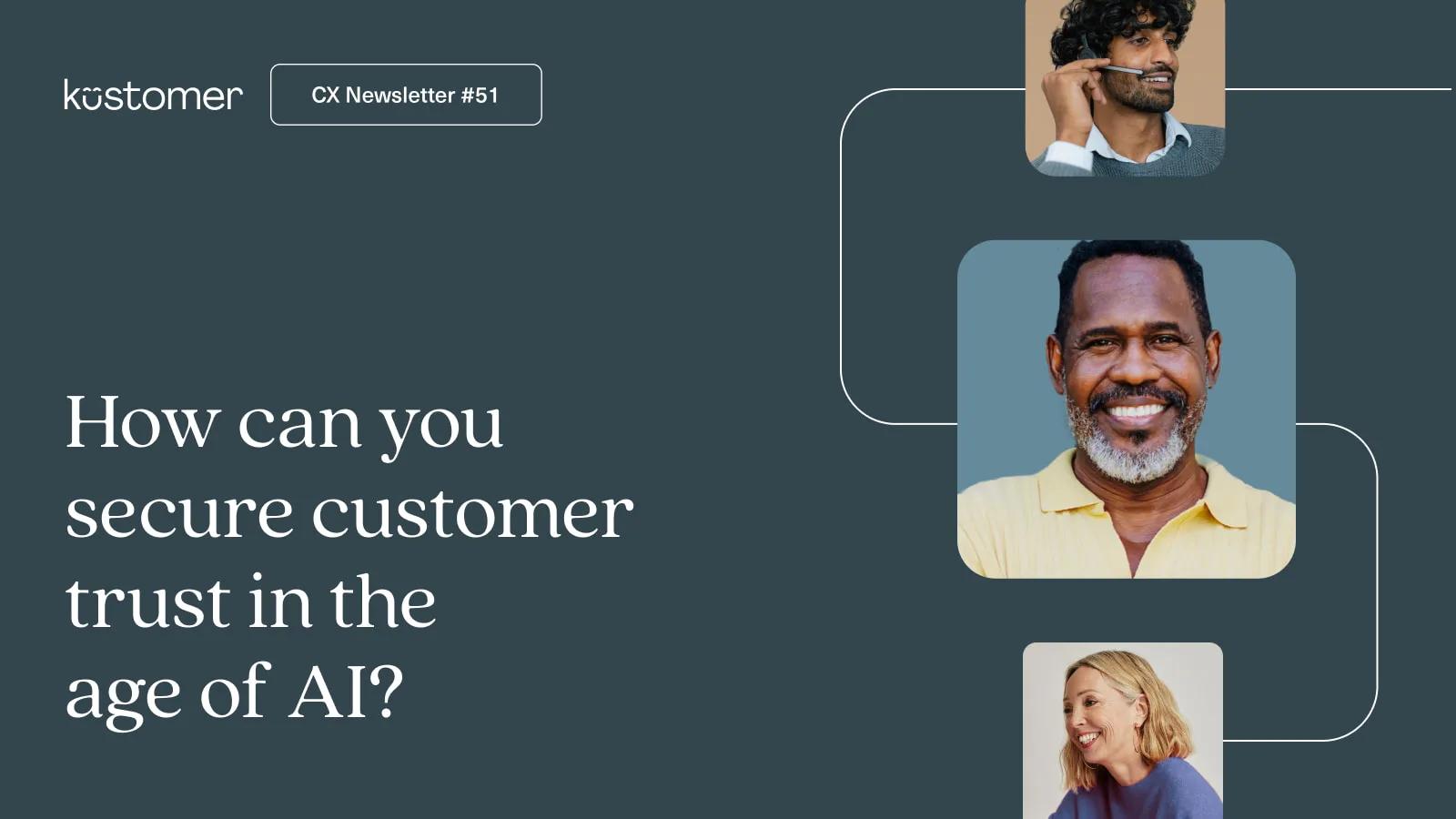How can you secure customer trust in the age of AI? | Kustomer