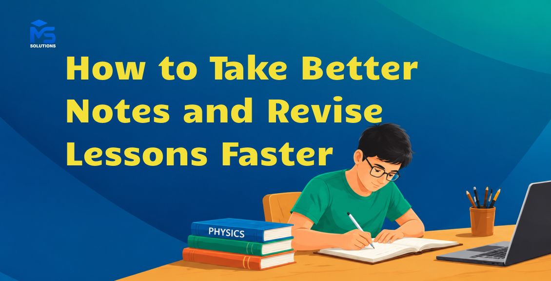 How to Take Better Notes and Revise Lessons Faster