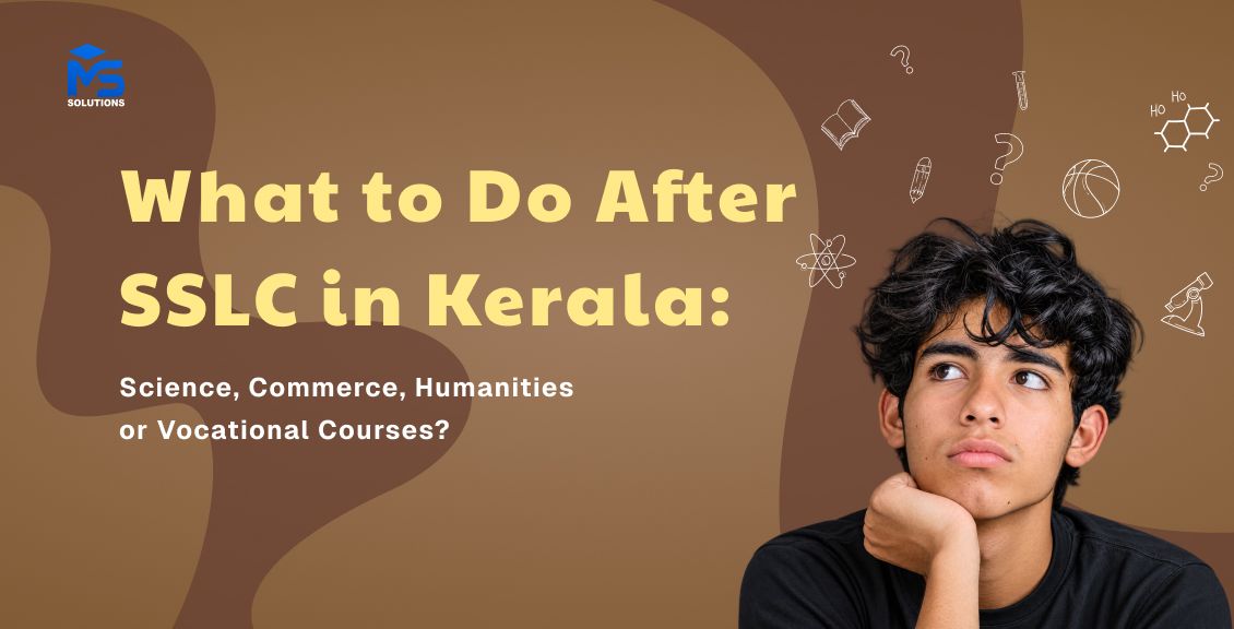 What to Do After SSLC in Kerala: Science, Commerce, Humanities or Vocational Courses?