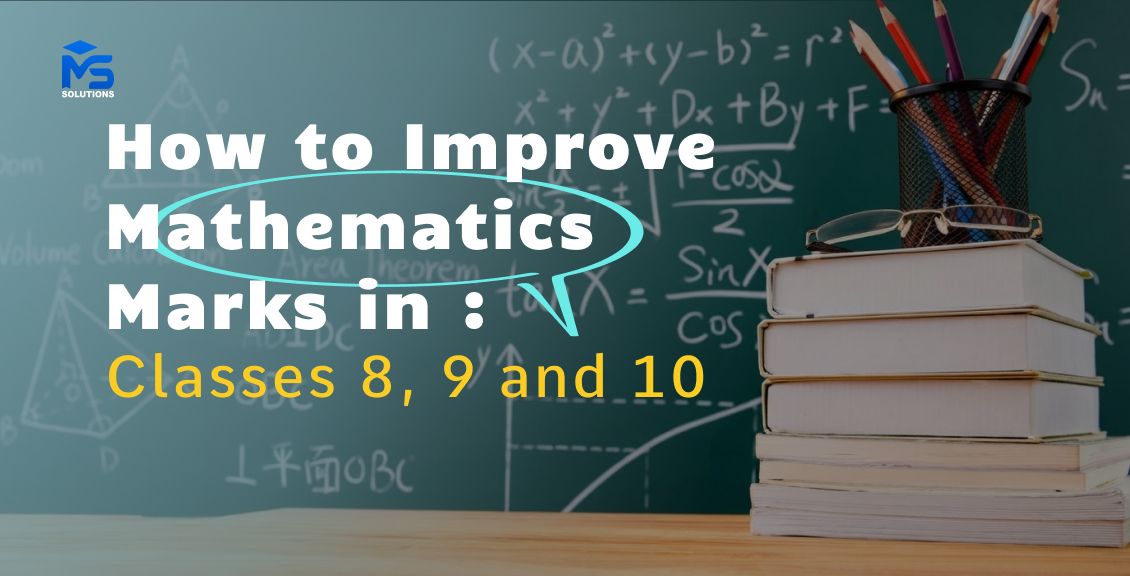 How to Improve Mathematics Marks in Classes 8, 9 and 10