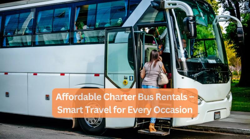 Affordable Charter Bus Rentals – Smart Travel for Every Occasion