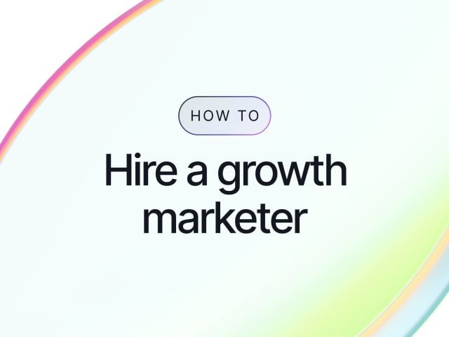 How to Hire a Growth Marketer