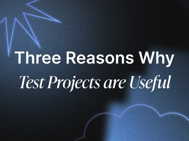 Three Reasons Why Test Projects are Useful