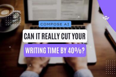 Compose AI: Can It Really Cut Your Writing Time By 40%?