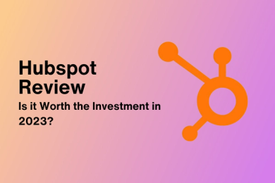HubSpot Review: Is it Worth the Investment in 2023? 