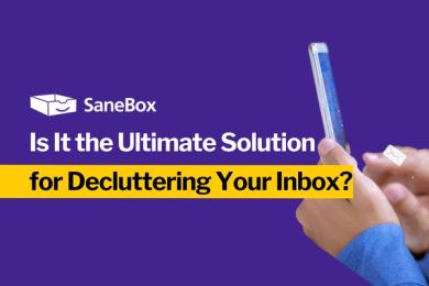 SaneBox:  Is It the Ultimate Solution for Decluttering Your Inbox? [2024]