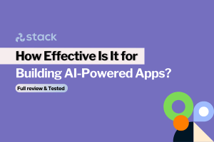 Stack AI: How Effective Is It for Building AI-Powered Apps? [2024]