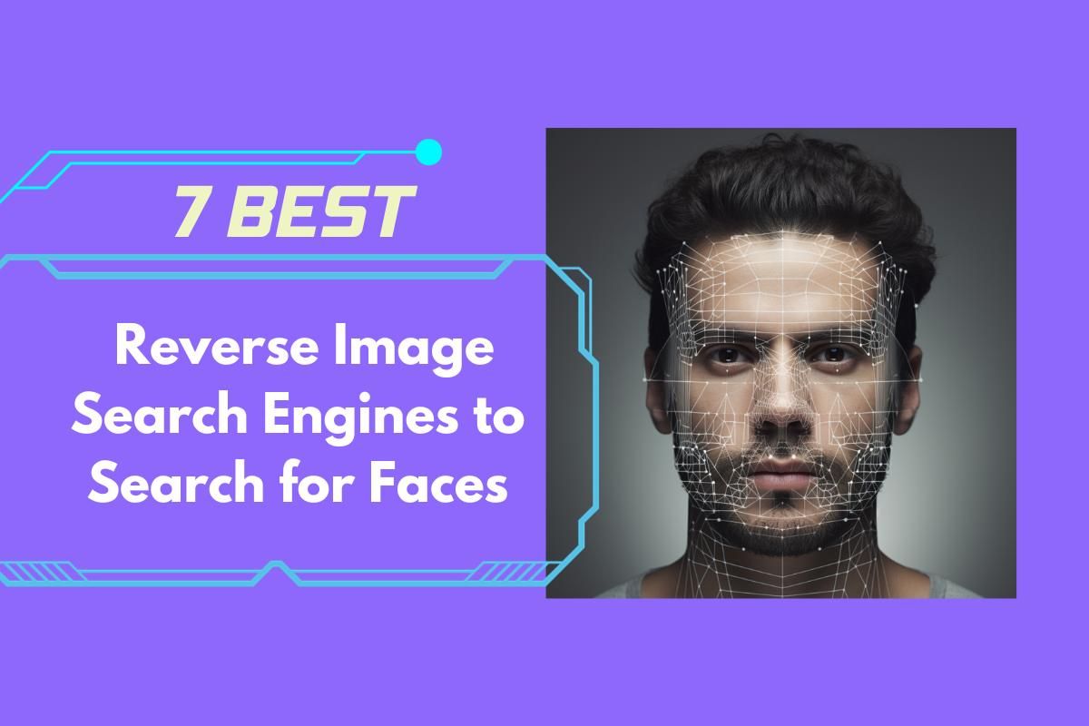 7 Best Reverse Image Search Engines to Search for Faces