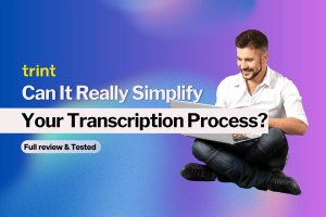 Trint: Can It Really Simplify Your Transcription Process? [2024]