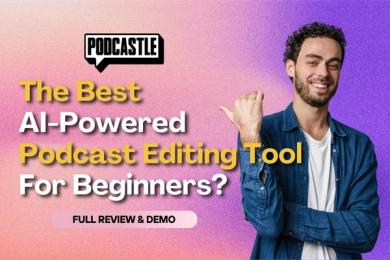 Podcastle: Is It The Best AI Podcast Editing Tool for Beginners? [2024]