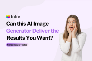 Fotor: Can this AI Image Generator Deliver the Results You Want? [2024]