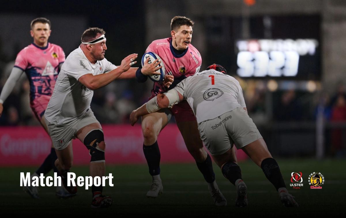 Match Report: Ulster 52 – 24 Exeter Chiefs | Exeter Chiefs | Exeter Chiefs