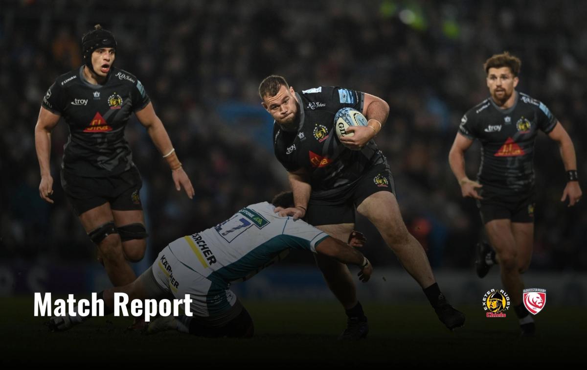 Match Report: Exeter Chiefs 22 – 15 Gloucester | Exeter Chiefs | Exeter ...