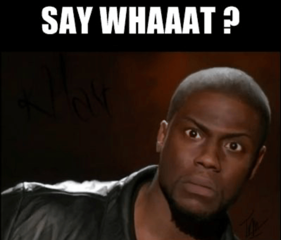 Kevin Hart with text overlay of "Say whaaat"