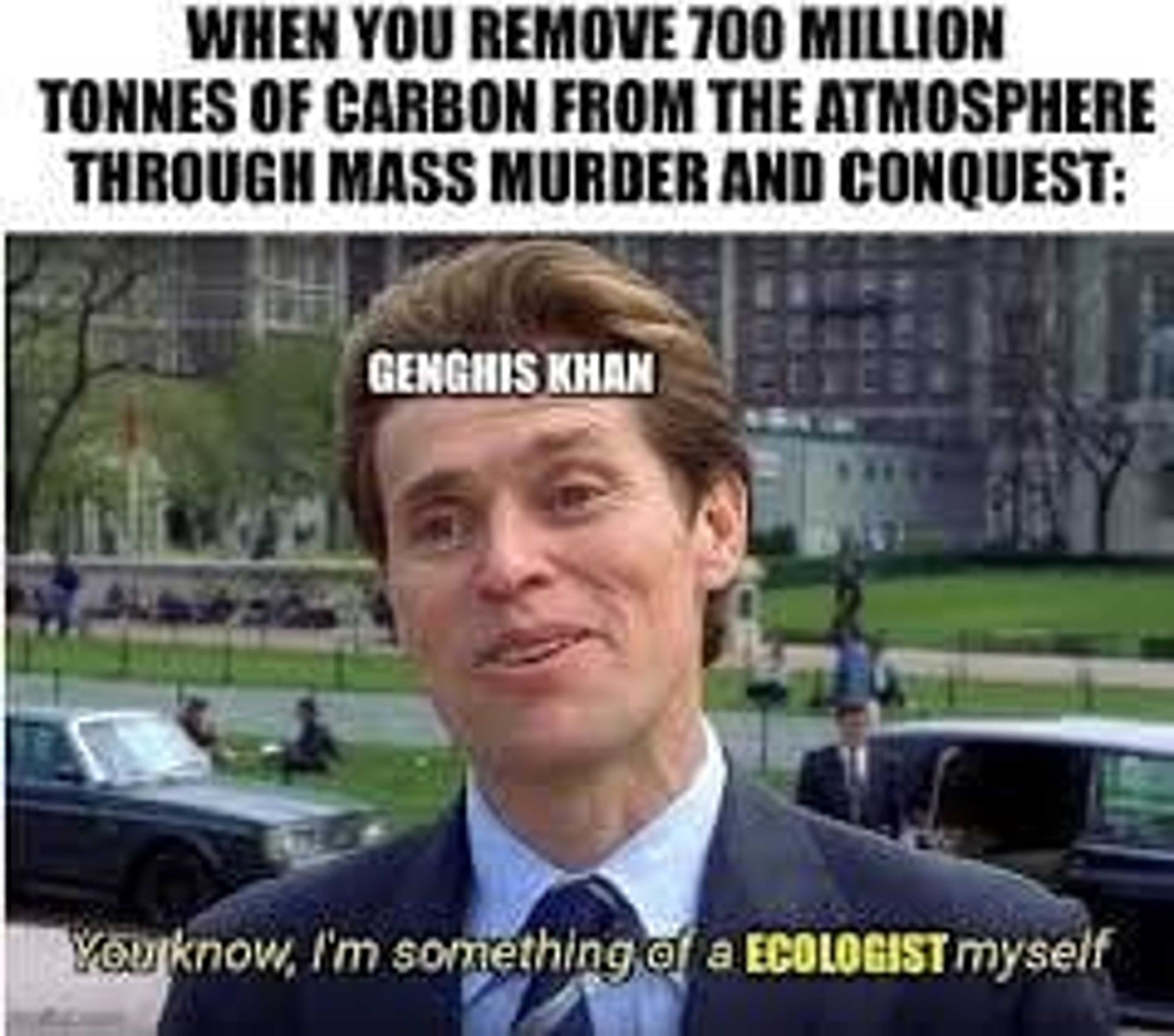 A meme about Genghis Khan's conquests and how they were positive for the planet