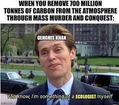 A meme about Genghis Khan's conquests and how they were positive for the planet
