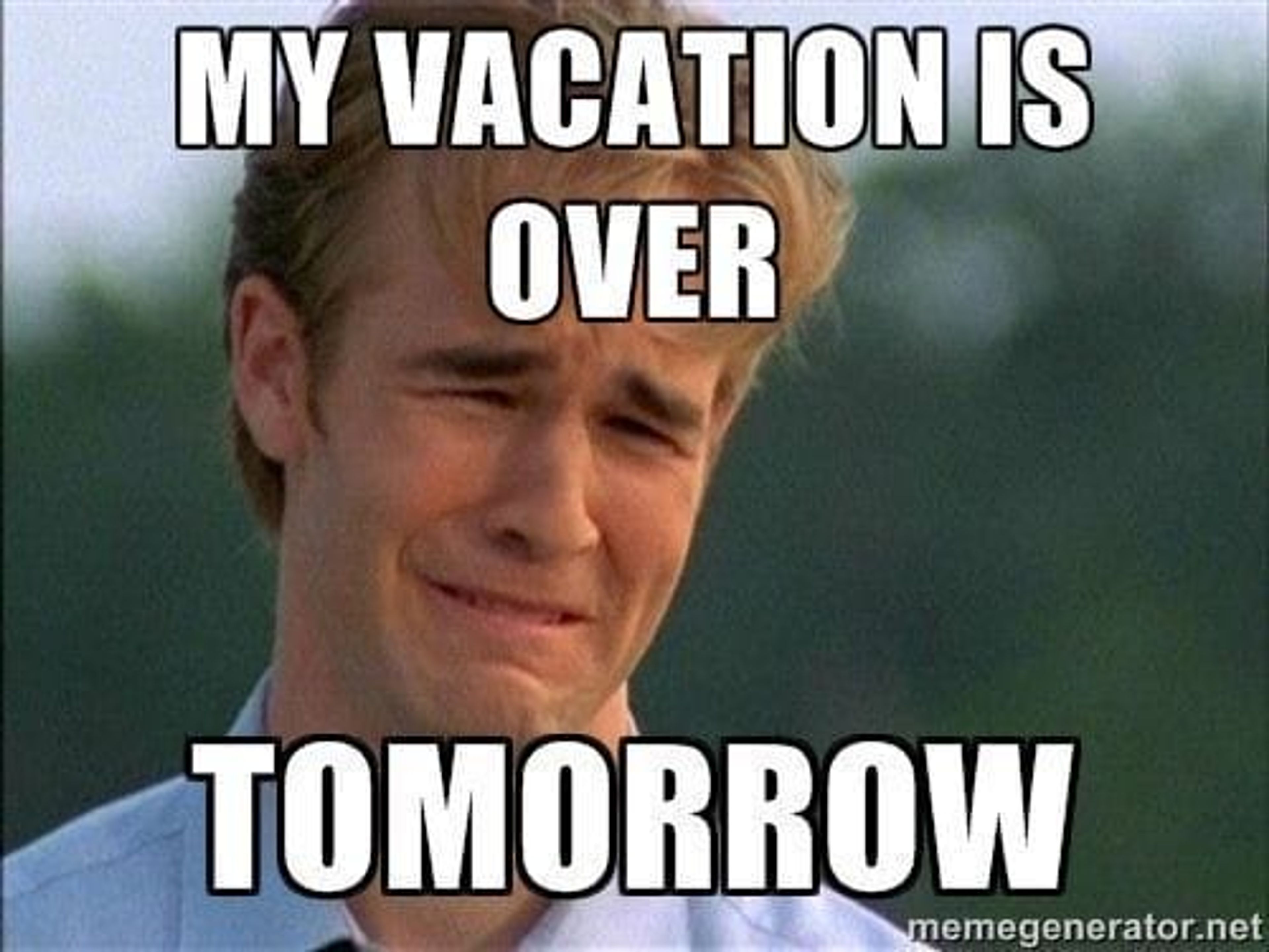 A meme with a grown man crying because his vacation is ending tomorrow.