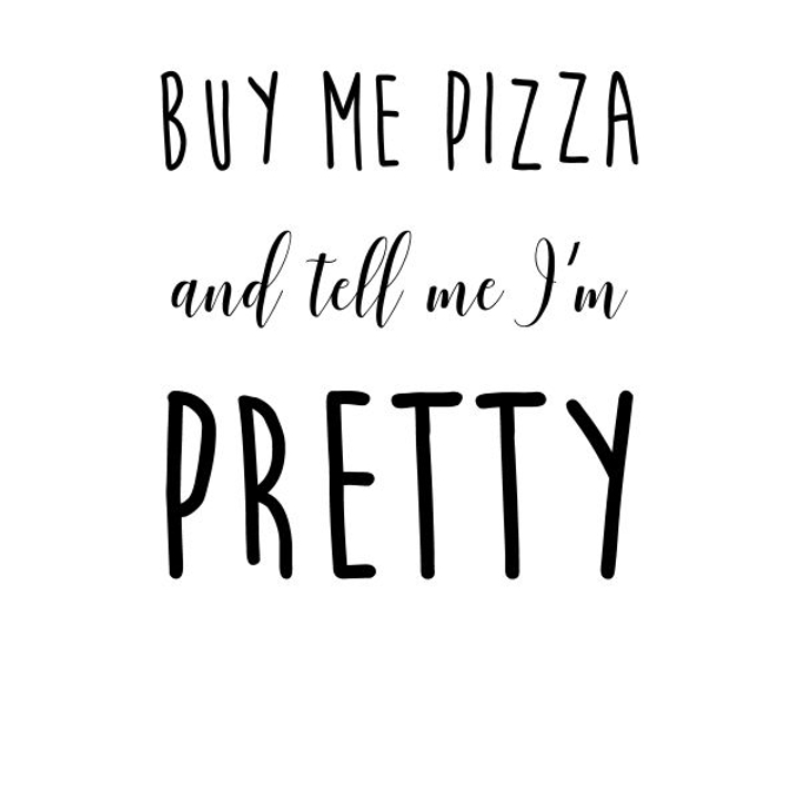 Buy Me Pizza And Tell Me Im Pretty T-Shirt White