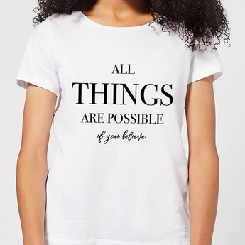 All Things Are Possible If You Believe T-Shirt White