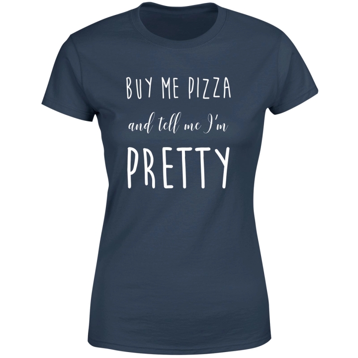 Buy Me Pizza And Tell Me Im Pretty T-Shirt Navy