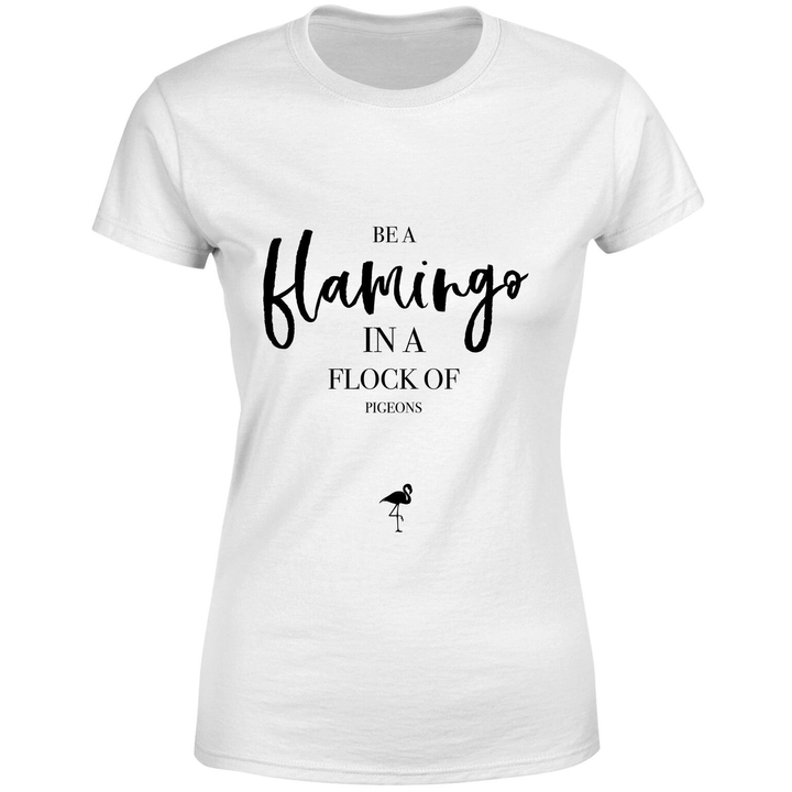 Be A Flamingo In A Flock Of Pigeons T-Shirt White