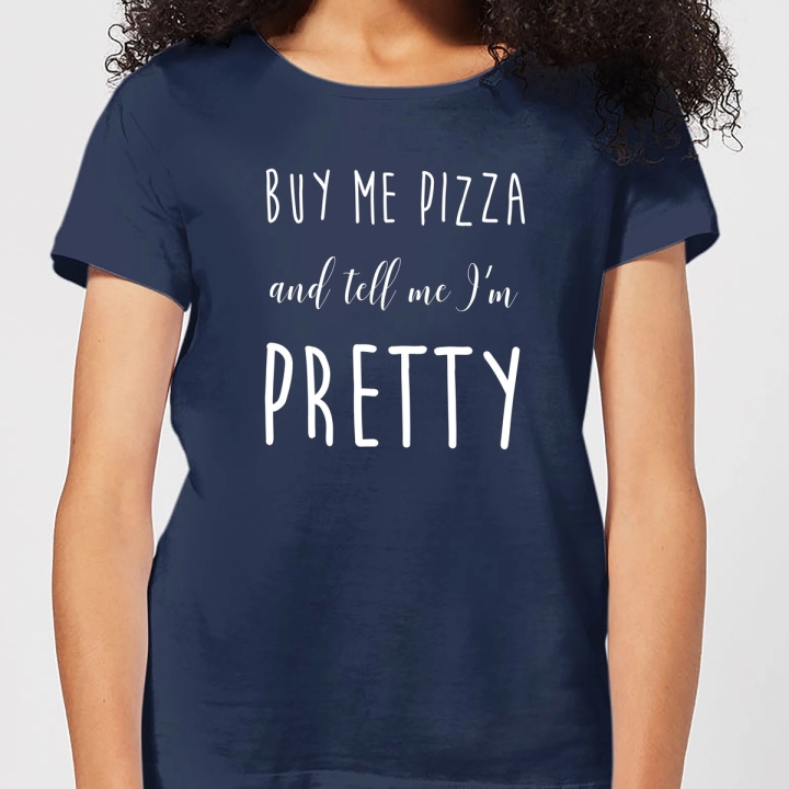 Buy Me Pizza And Tell Me Im Pretty T-Shirt Navy