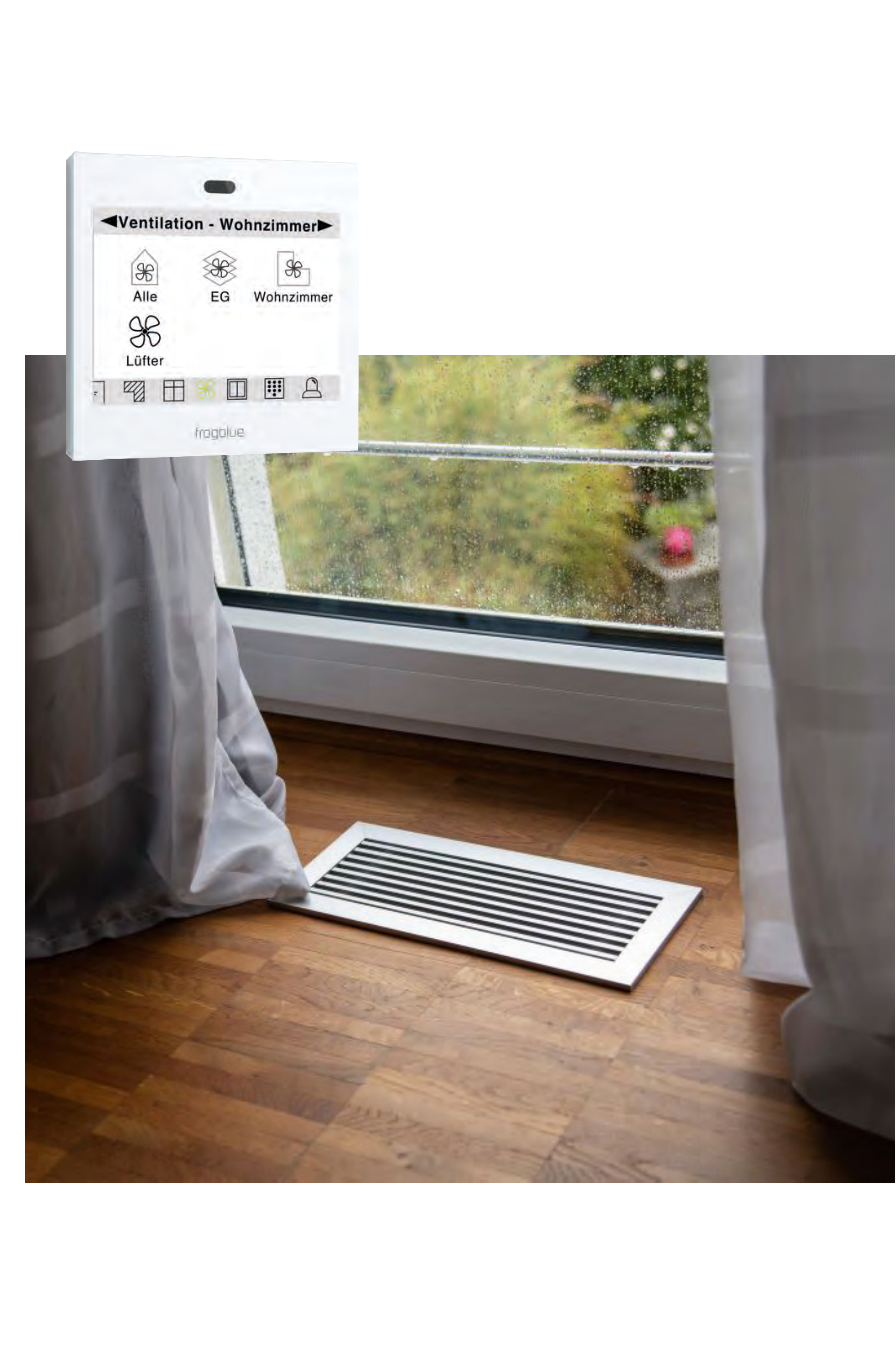 Bodenlüftungsgitter am Fenster; frogDisplay mit Lüftersteuerung „Ventilation - Wohnzimmer"